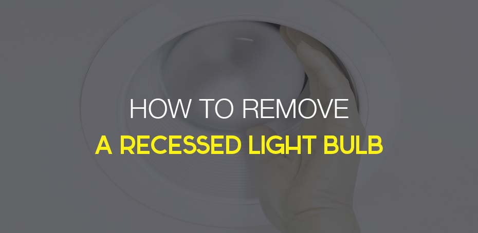 How To Remove Recessed Light Bulbs, How Do You Remove A Recessed Light Fixture