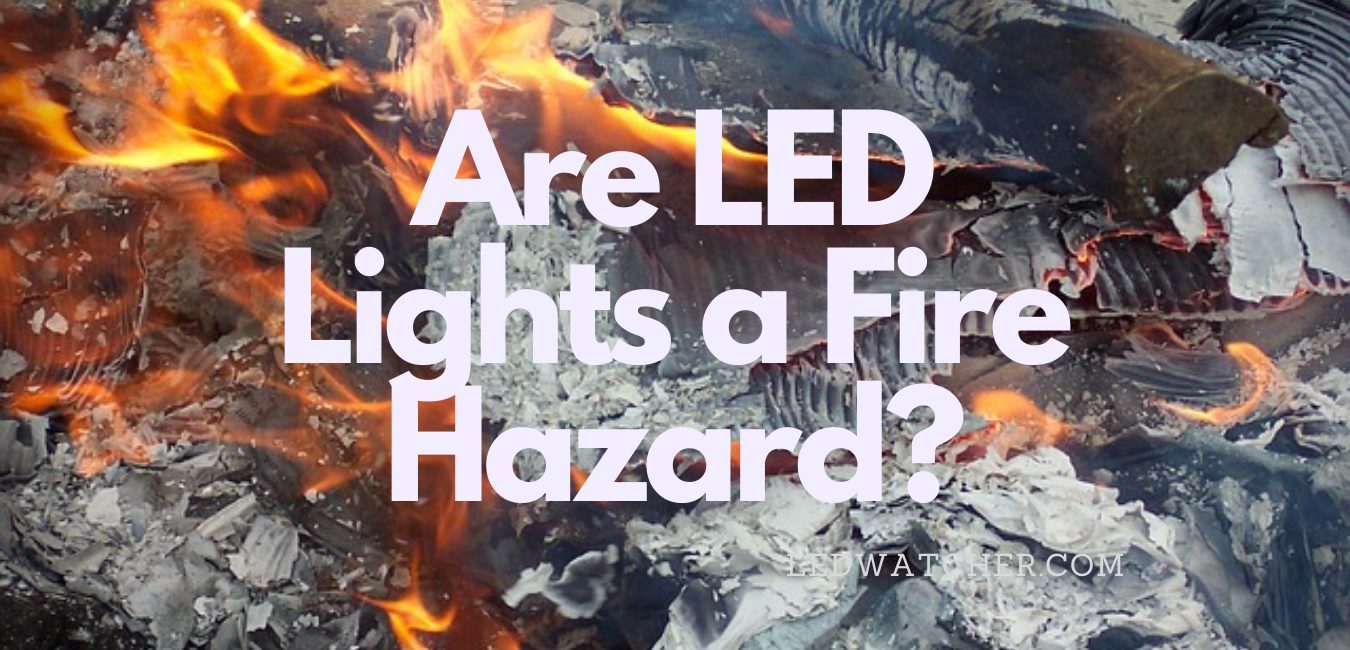 Are LED Lights a Fire | LEDwatcher